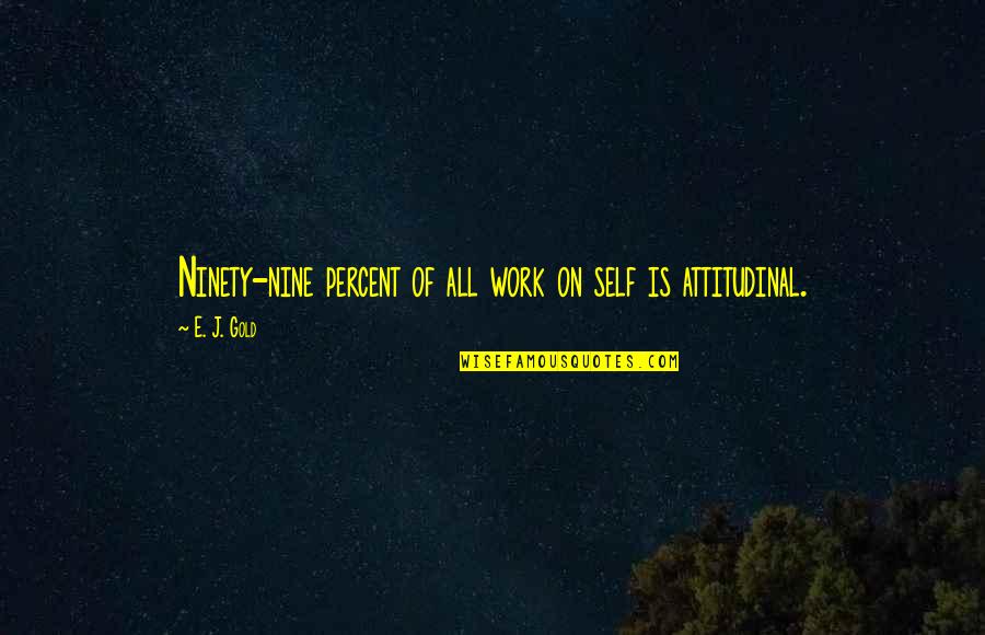 Ninety Percent Quotes By E. J. Gold: Ninety-nine percent of all work on self is