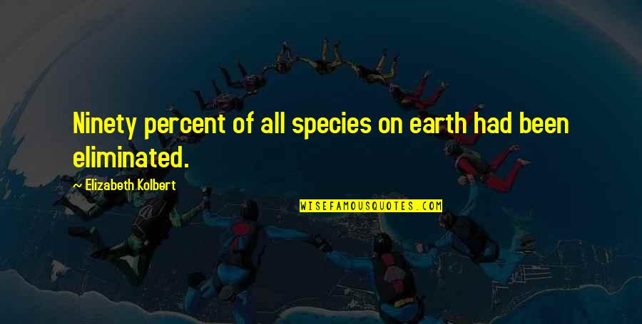 Ninety Percent Quotes By Elizabeth Kolbert: Ninety percent of all species on earth had