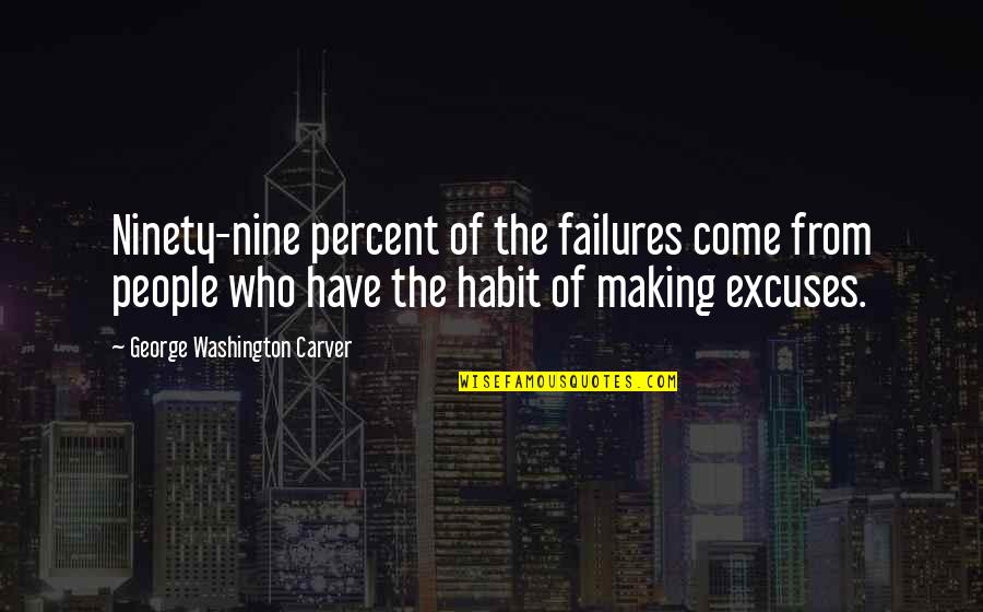 Ninety Percent Quotes By George Washington Carver: Ninety-nine percent of the failures come from people