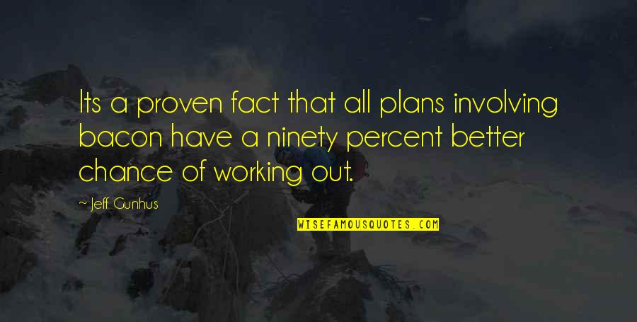 Ninety Percent Quotes By Jeff Gunhus: Its a proven fact that all plans involving
