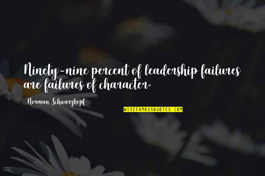 Ninety Percent Quotes By Norman Schwarzkopf: Ninety-nine percent of leadership failures are failures of
