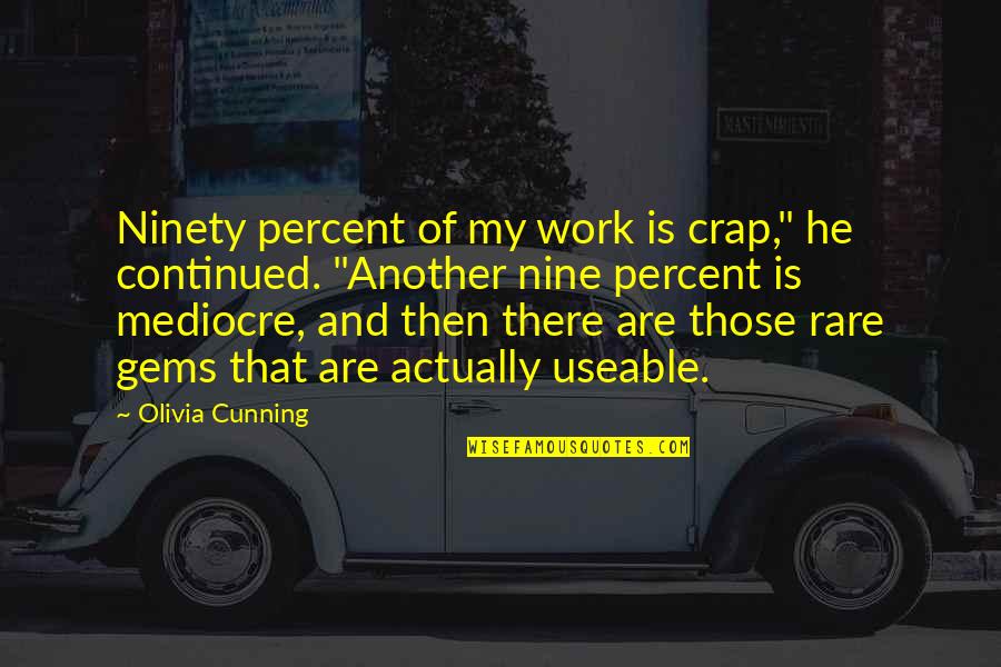 Ninety Percent Quotes By Olivia Cunning: Ninety percent of my work is crap," he