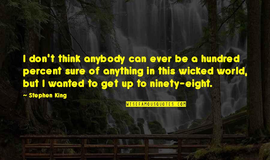 Ninety Percent Quotes By Stephen King: I don't think anybody can ever be a