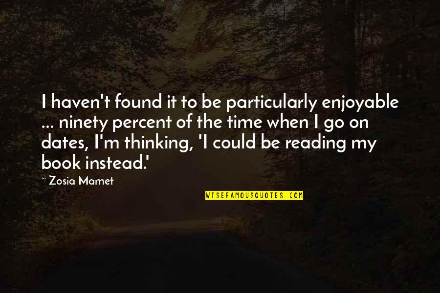 Ninety Percent Quotes By Zosia Mamet: I haven't found it to be particularly enjoyable