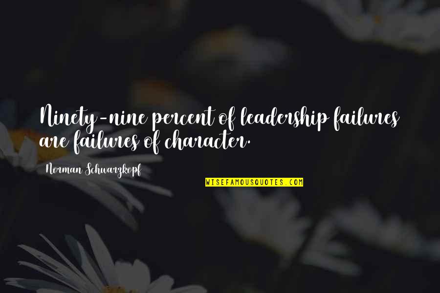 Ninety Quotes By Norman Schwarzkopf: Ninety-nine percent of leadership failures are failures of