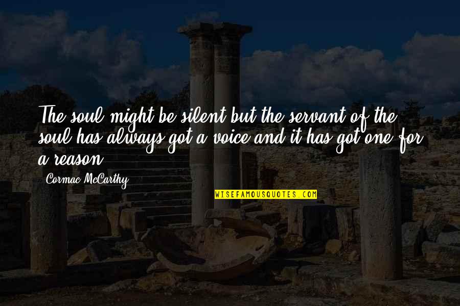 Ninetynine Quotes By Cormac McCarthy: The soul might be silent but the servant