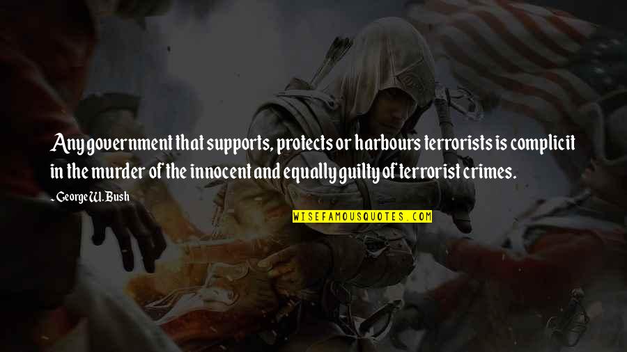 Ninetynine Quotes By George W. Bush: Any government that supports, protects or harbours terrorists