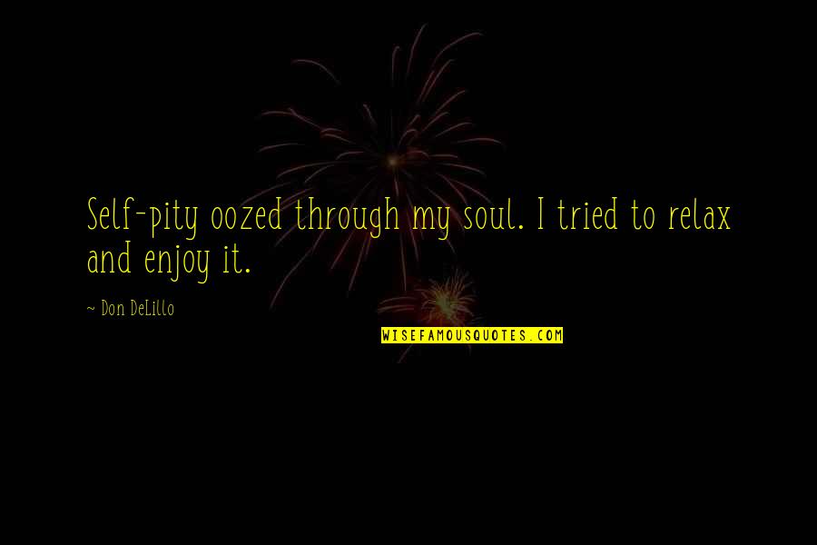 Ninevites Jonah Quotes By Don DeLillo: Self-pity oozed through my soul. I tried to