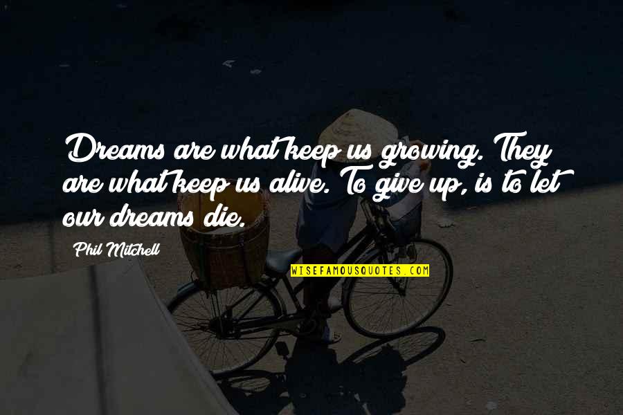 Ninevites Jonah Quotes By Phil Mitchell: Dreams are what keep us growing. They are