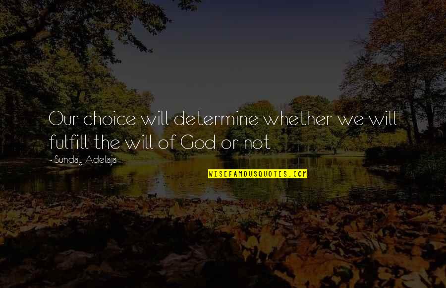 Ninfa Laurenzo Quotes By Sunday Adelaja: Our choice will determine whether we will fulfill