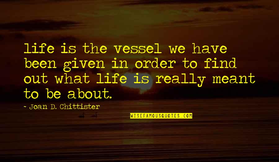 Ninfas Quotes By Joan D. Chittister: life is the vessel we have been given