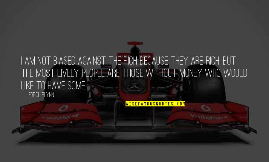 Ningnanmycin Quotes By Errol Flynn: I am not biased against the rich because Ningnanmycin Quotes By Errol Flynn: I am not biased against the rich because