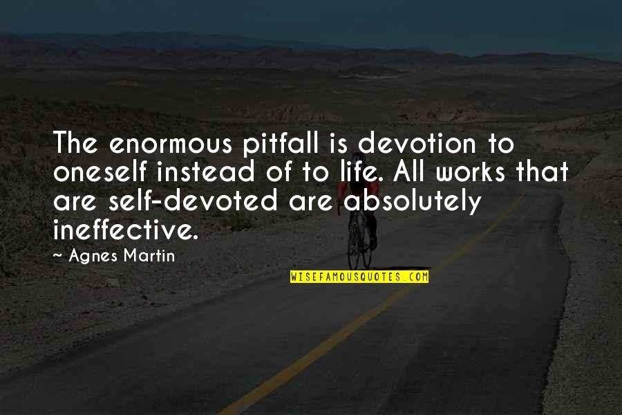 Ninguange Quotes By Agnes Martin: The enormous pitfall is devotion to oneself instead