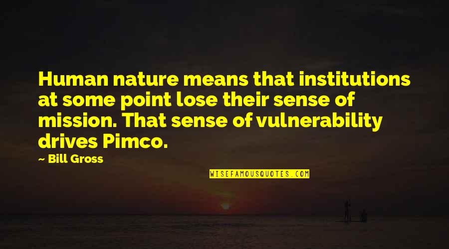 Ninguange Quotes By Bill Gross: Human nature means that institutions at some point