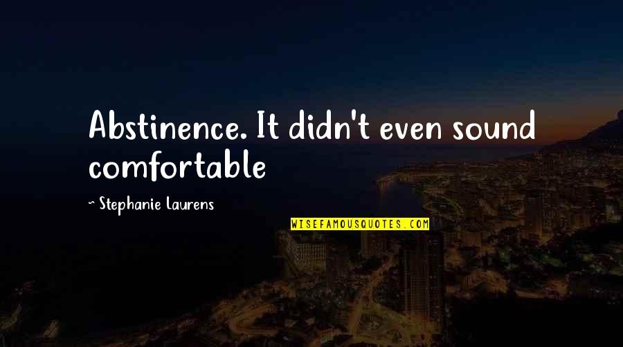 Ninguange Quotes By Stephanie Laurens: Abstinence. It didn't even sound comfortable
