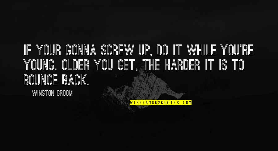 Ningun Arma Quotes By Winston Groom: If your gonna screw up, do it while