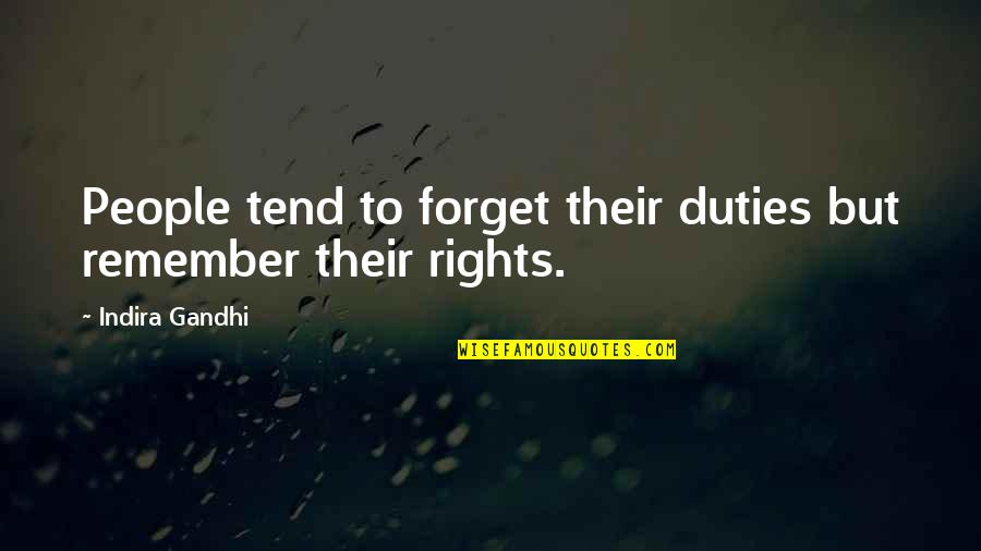 Ningun In English Quotes By Indira Gandhi: People tend to forget their duties but remember