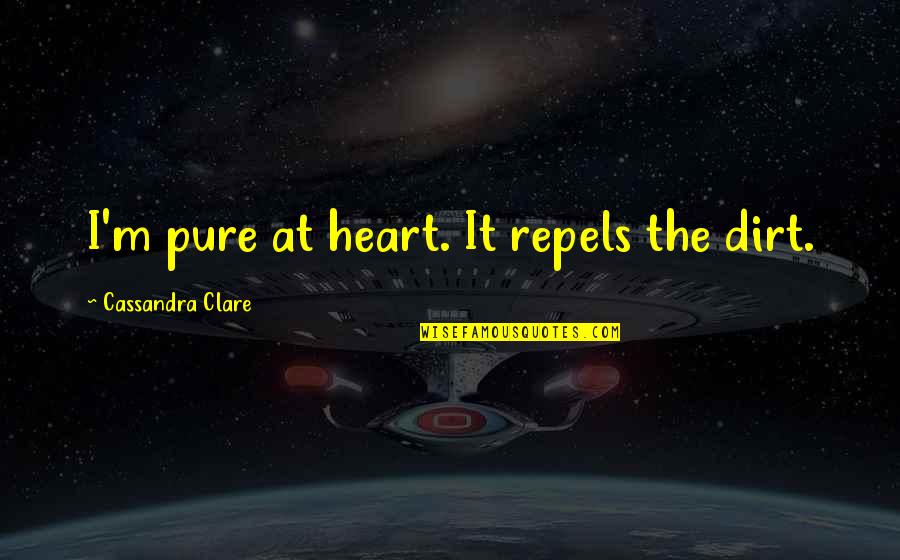 Ningunas Translation Quotes By Cassandra Clare: I'm pure at heart. It repels the dirt.