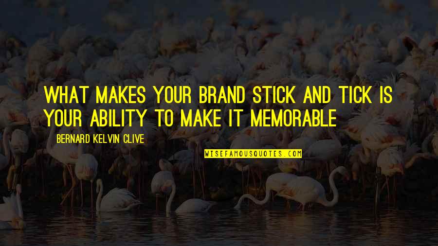 Ninho Para Quotes By Bernard Kelvin Clive: What makes your brand stick and tick is