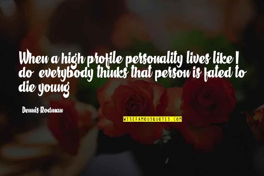 Ninian Quotes By Dennis Rodman: When a high-profile personality lives like I do, Ninian Quotes By Dennis Rodman: When a high-profile personality lives like I do,