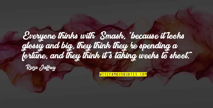 Nining Ningsihrat Quotes By Raza Jaffrey: Everyone thinks with 'Smash,' because it looks glossy Nining Ningsihrat Quotes By Raza Jaffrey: Everyone thinks with 'Smash,' because it looks glossy