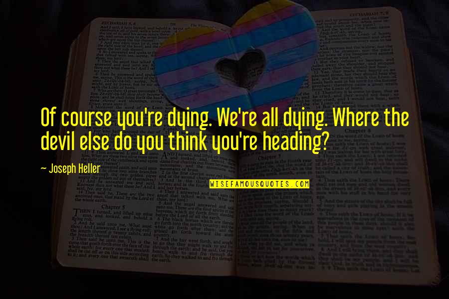 Ninive Se Quotes By Joseph Heller: Of course you're dying. We're all dying. Where