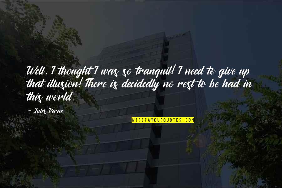 Ninja 650 Quotes By Jules Verne: Well, I thought I was so tranquil! I Ninja 650 Quotes By Jules Verne: Well, I thought I was so tranquil! I