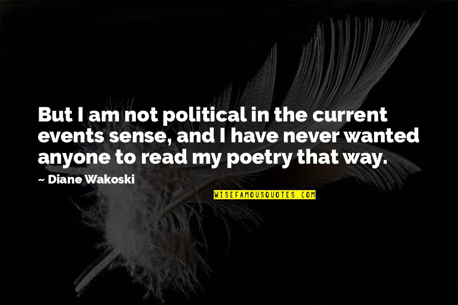 Ninja Assassin Quotes By Diane Wakoski: But I am not political in the current