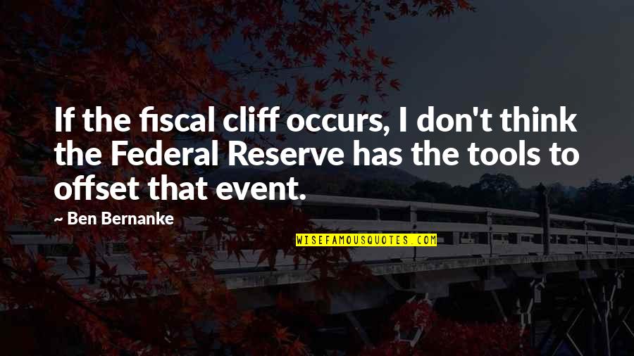 Ninja Assassin Tattoo Master Quotes By Ben Bernanke: If the fiscal cliff occurs, I don't think