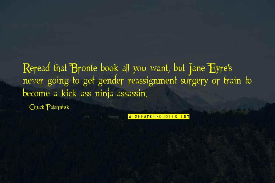 Ninja Book Quotes By Chuck Palahniuk: Reread that Bronte book all you want, but Ninja Book Quotes By Chuck Palahniuk: Reread that Bronte book all you want, but