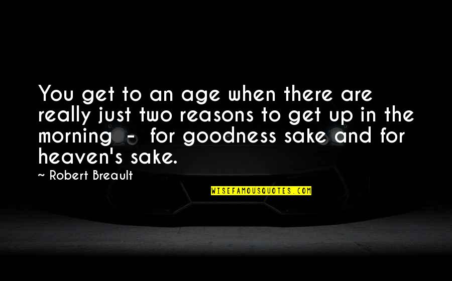 Ninja Famous Quotes By Robert Breault: You get to an age when there are Ninja Famous Quotes By Robert Breault: You get to an age when there are