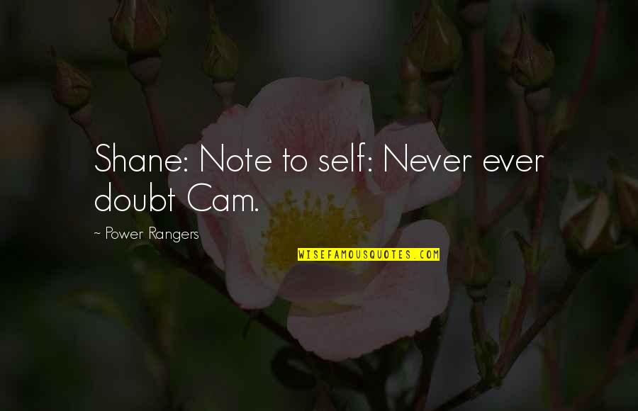 Ninja Quotes By Power Rangers: Shane: Note to self: Never ever doubt Cam.