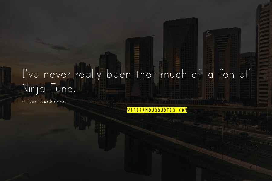 Ninja Quotes By Tom Jenkinson: I've never really been that much of a
