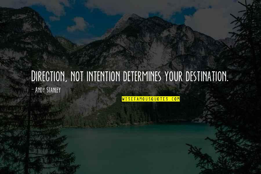 Ninja Samurai Quotes By Andy Stanley: Direction, not intention determines your destination. Ninja Samurai Quotes By Andy Stanley: Direction, not intention determines your destination.