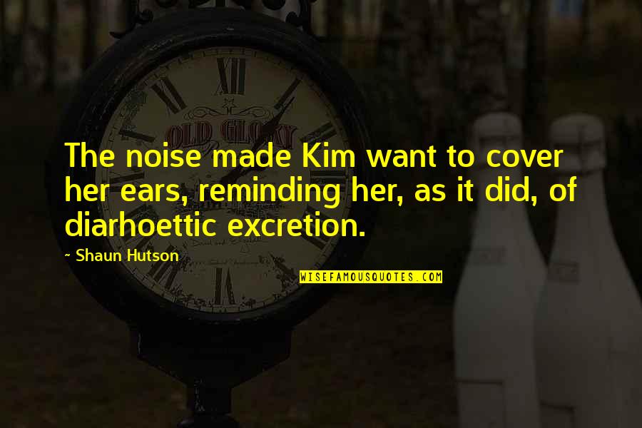Ninja Samurai Quotes By Shaun Hutson: The noise made Kim want to cover her Ninja Samurai Quotes By Shaun Hutson: The noise made Kim want to cover her