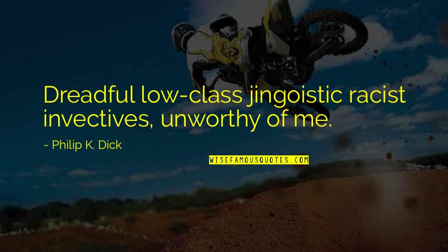 Ninja Scroll Dakuan Quotes By Philip K. Dick: Dreadful low-class jingoistic racist invectives, unworthy of me.