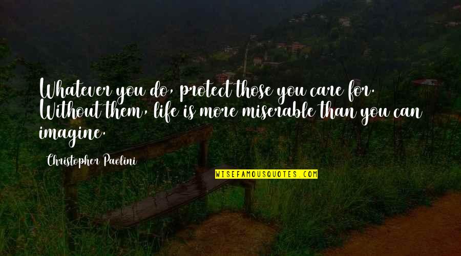 Ninja Star Quotes By Christopher Paolini: Whatever you do, protect those you care for.