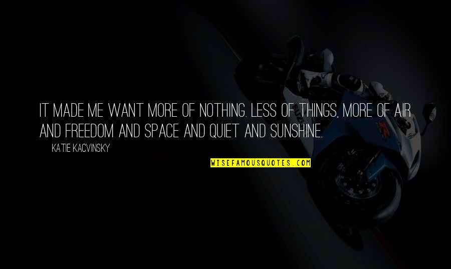 Ninja Star Quotes By Katie Kacvinsky: It made me want more of nothing. Less