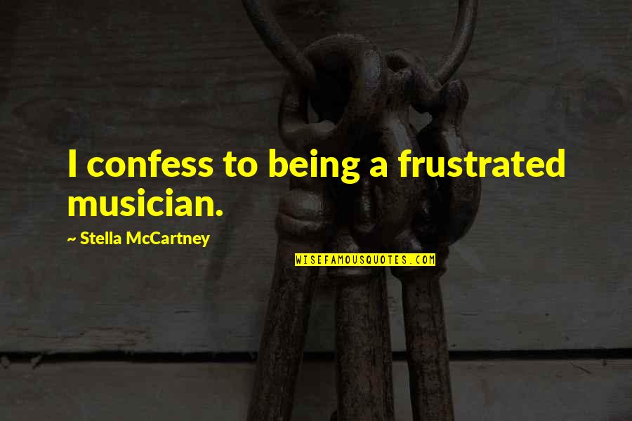 Ninja Turtle Birthday Quotes By Stella McCartney: I confess to being a frustrated musician. Ninja Turtle Birthday Quotes By Stella McCartney: I confess to being a frustrated musician.
