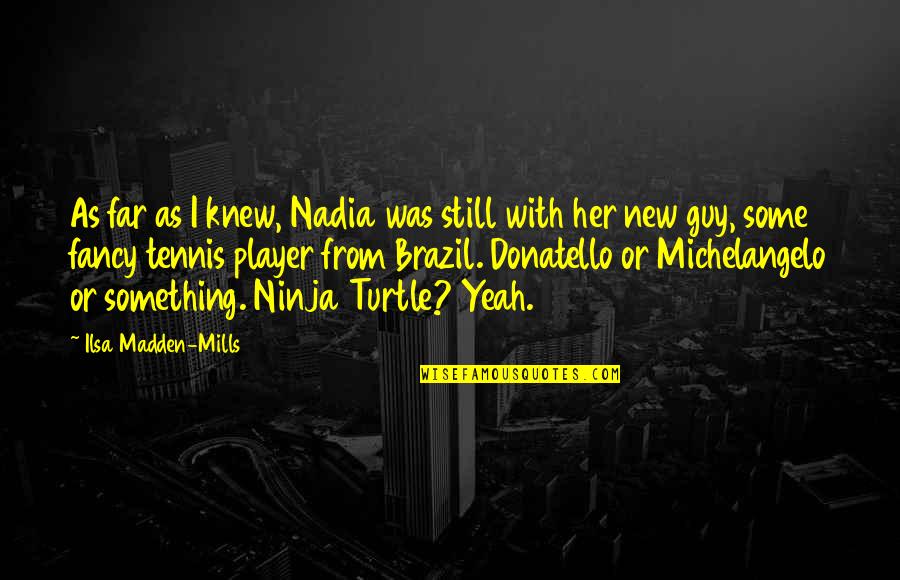 Ninja Turtle Quotes By Ilsa Madden-Mills: As far as I knew, Nadia was still