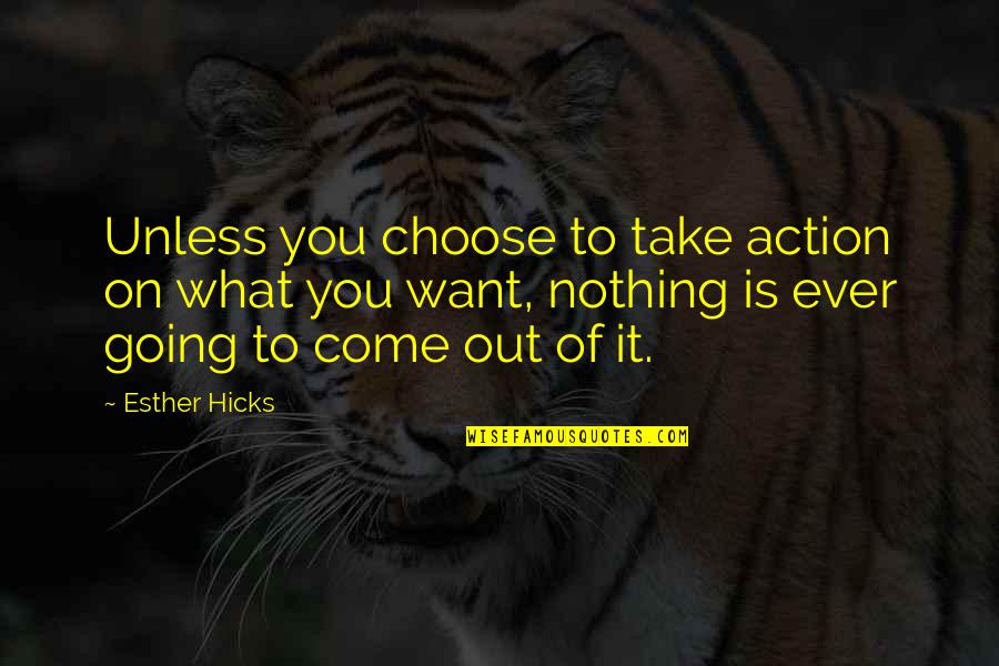 Ninjago Kai Quotes By Esther Hicks: Unless you choose to take action on what