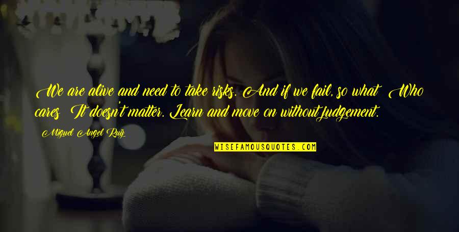 Ninjago Kai Quotes By Miguel Angel Ruiz: We are alive and need to take risks. Ninjago Kai Quotes By Miguel Angel Ruiz: We are alive and need to take risks.