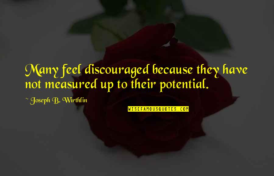 Ninjago Rebooted Quotes By Joseph B. Wirthlin: Many feel discouraged because they have not measured