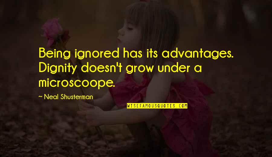 Ninjutsu Quotes By Neal Shusterman: Being ignored has its advantages. Dignity doesn't grow