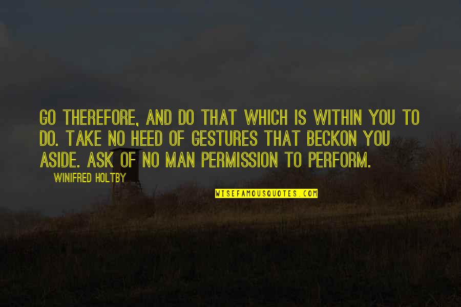 Ninke Sandusky Quotes By Winifred Holtby: Go therefore, and do that which is within