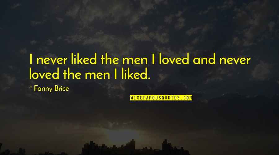 Ninke Van Quotes By Fanny Brice: I never liked the men I loved and
