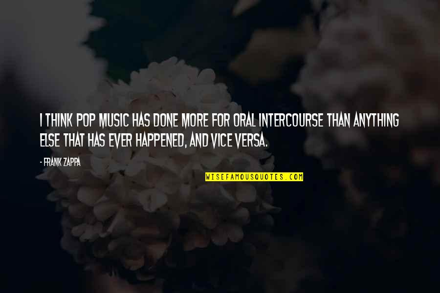Ninke Van Quotes By Frank Zappa: I think pop music has done more for Ninke Van Quotes By Frank Zappa: I think pop music has done more for