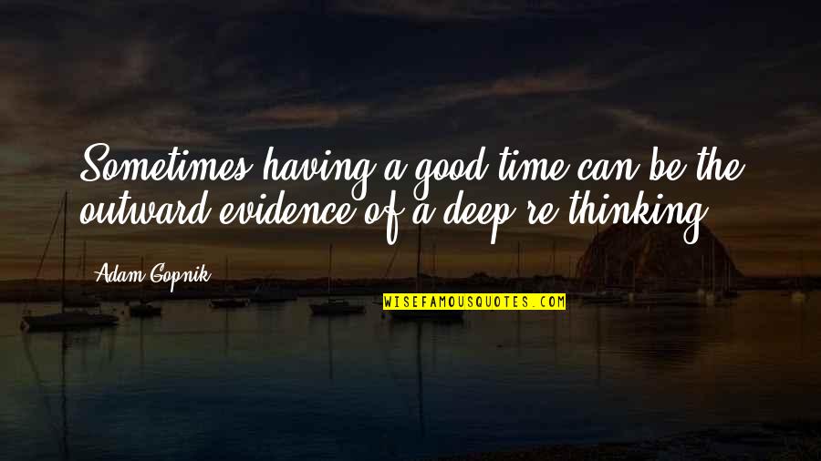 Ninnie Baird Quotes By Adam Gopnik: Sometimes having a good time can be the