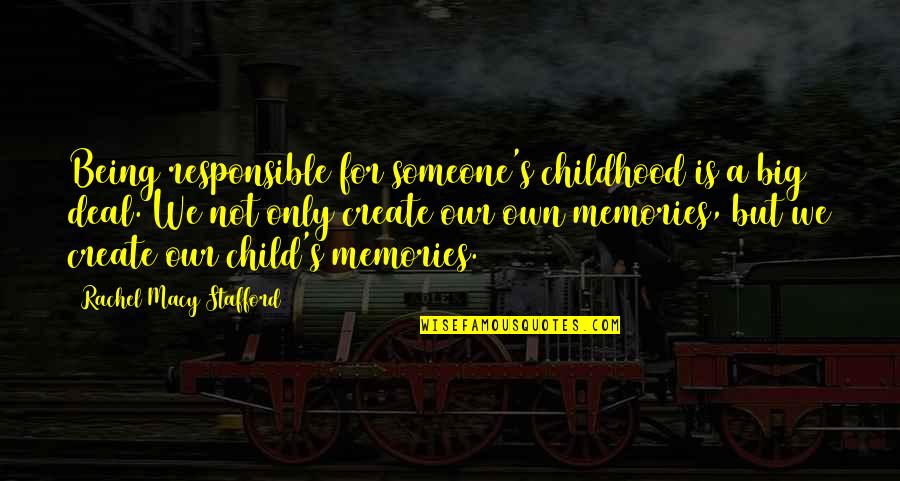 Ninnie Baird Quotes By Rachel Macy Stafford: Being responsible for someone's childhood is a big Ninnie Baird Quotes By Rachel Macy Stafford: Being responsible for someone's childhood is a big
