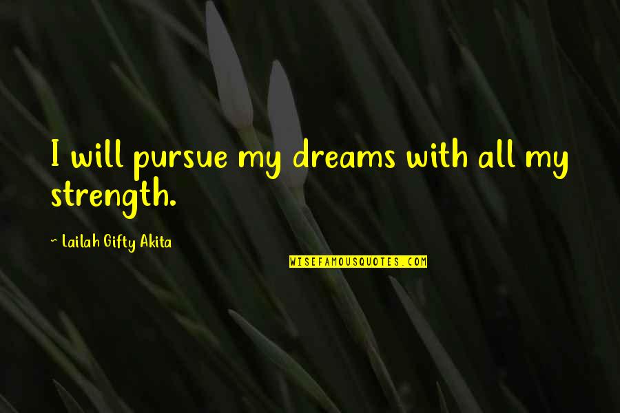 Ninninger Quotes By Lailah Gifty Akita: I will pursue my dreams with all my Ninninger Quotes By Lailah Gifty Akita: I will pursue my dreams with all my